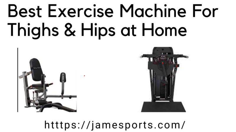 Best exercise Machine For thighs and hips at home
